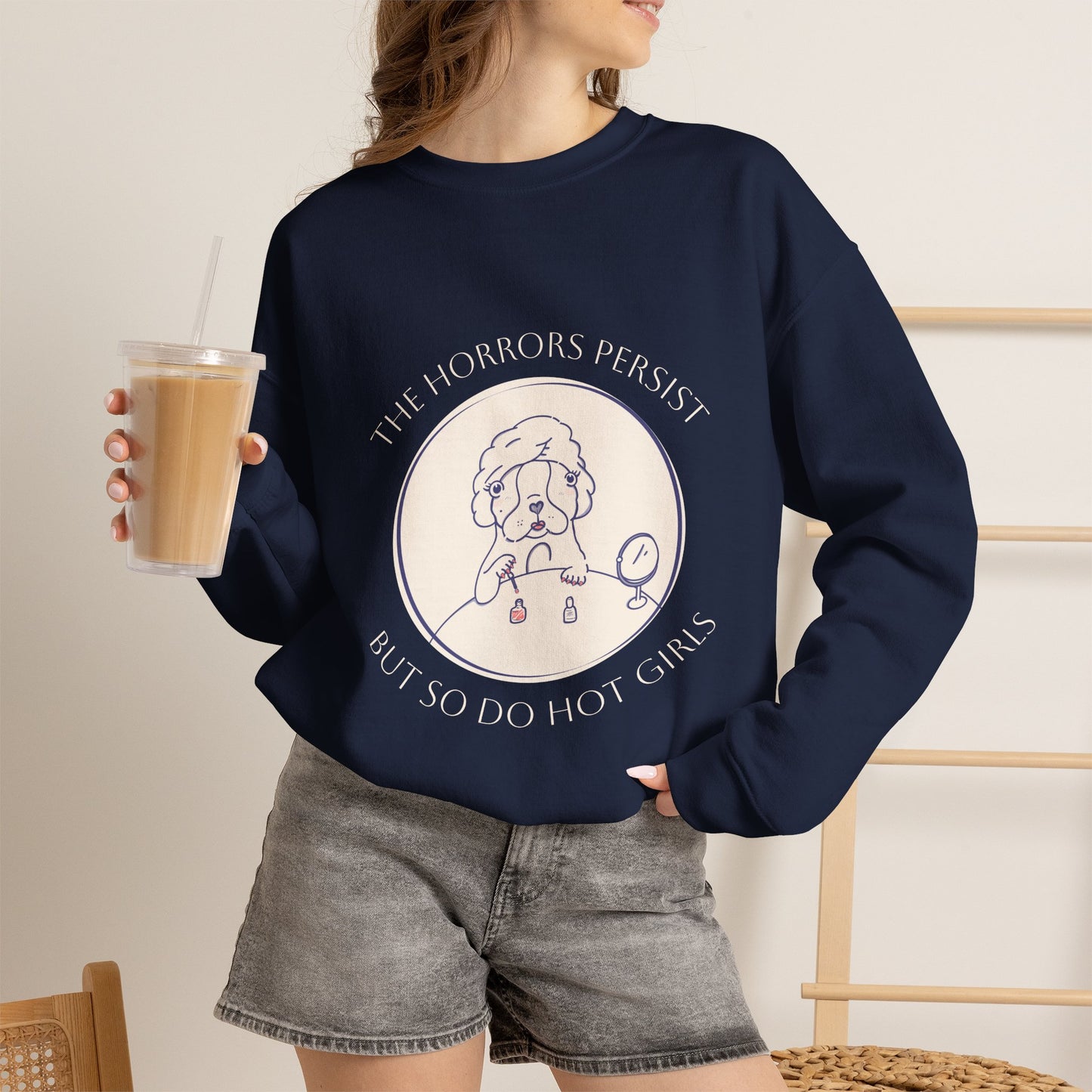 The Horrors Persist But So Do Hot Girls Sweatshirt | Funny Sweatshirt | Trendy Graphic Crewneck | Cute Dog Sweater | Bulldog | Boston Terrier | Meme dog