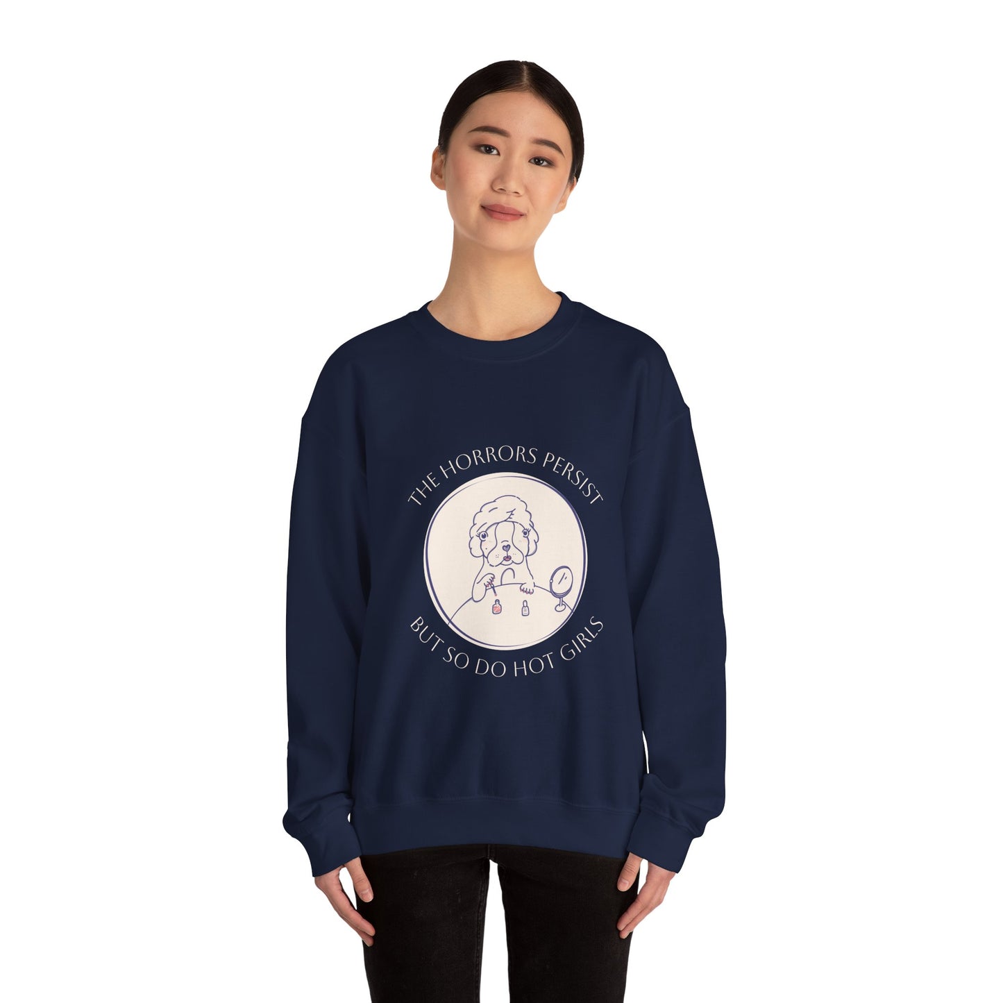 The Horrors Persist But So Do Hot Girls Sweatshirt | Funny Sweatshirt | Trendy Graphic Crewneck | Cute Dog Sweater | Bulldog | Boston Terrier | Meme dog