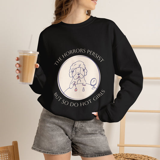 The Horrors Persist But So Do Hot Girls Sweatshirt | Funny Sweatshirt | Trendy Graphic Crewneck | Cute Dog Sweater | Bulldog | Boston Terrier | Meme dog