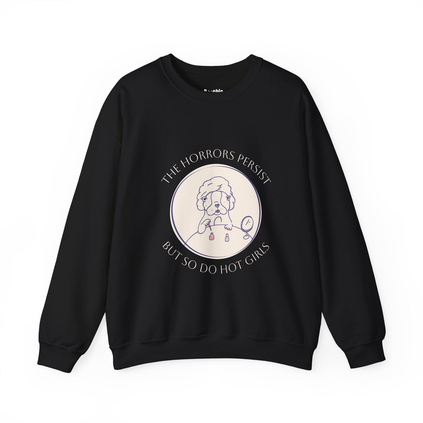 The Horrors Persist But So Do Hot Girls Sweatshirt | Funny Sweatshirt | Trendy Graphic Crewneck | Cute Dog Sweater | Bulldog | Boston Terrier | Meme dog